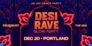 Flyer for Bollywood Glow Party Portland – DESI RAVE at The Den featuring DJ Prashant