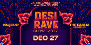 Flyer for Bollywood Glow Party Denver – DESI RAVE at The Dahlia featuring DJ Prashant